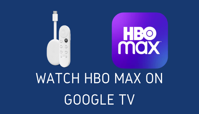 How to Stream HBO Max on Google TV [3 Simple Ways]