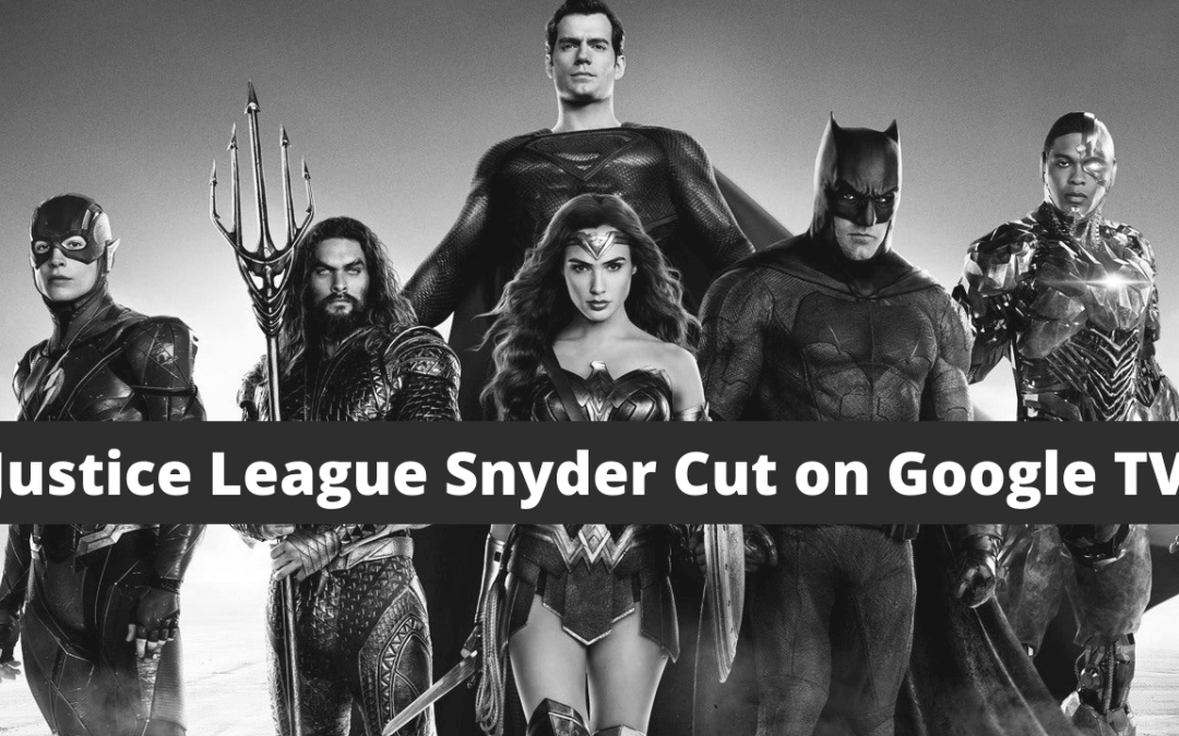 Justice League Snyder Cut on Google TV
