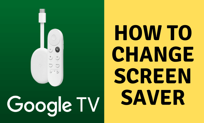 Change Screensaver on Google TV