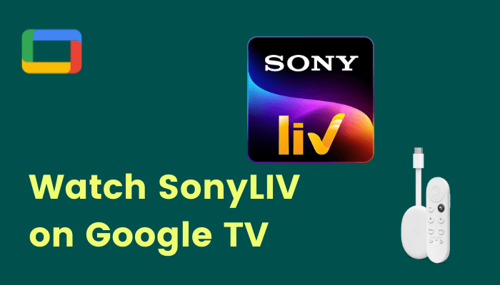 How to Add and Watch SonyLIV on Google TV