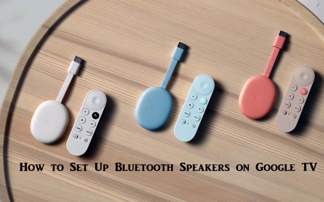 How to Set Up Bluetooth Speakers on Google TV