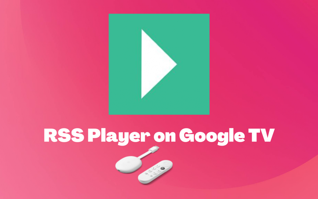 RSS Player on Google TV